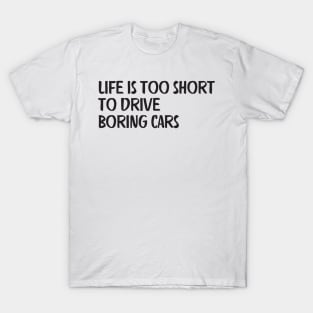 life is too short  to drive  boring cars T-Shirt